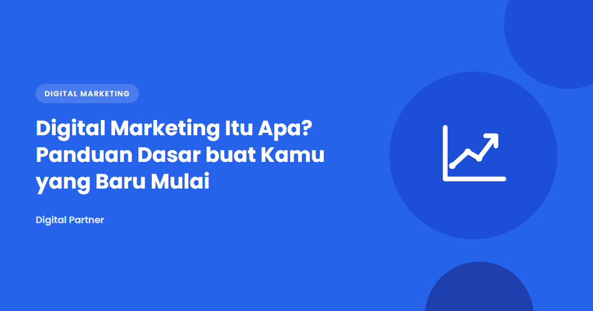 Digital Marketing Itu Apa? Panduan Dasar buat Kamu yang Baru Mulai