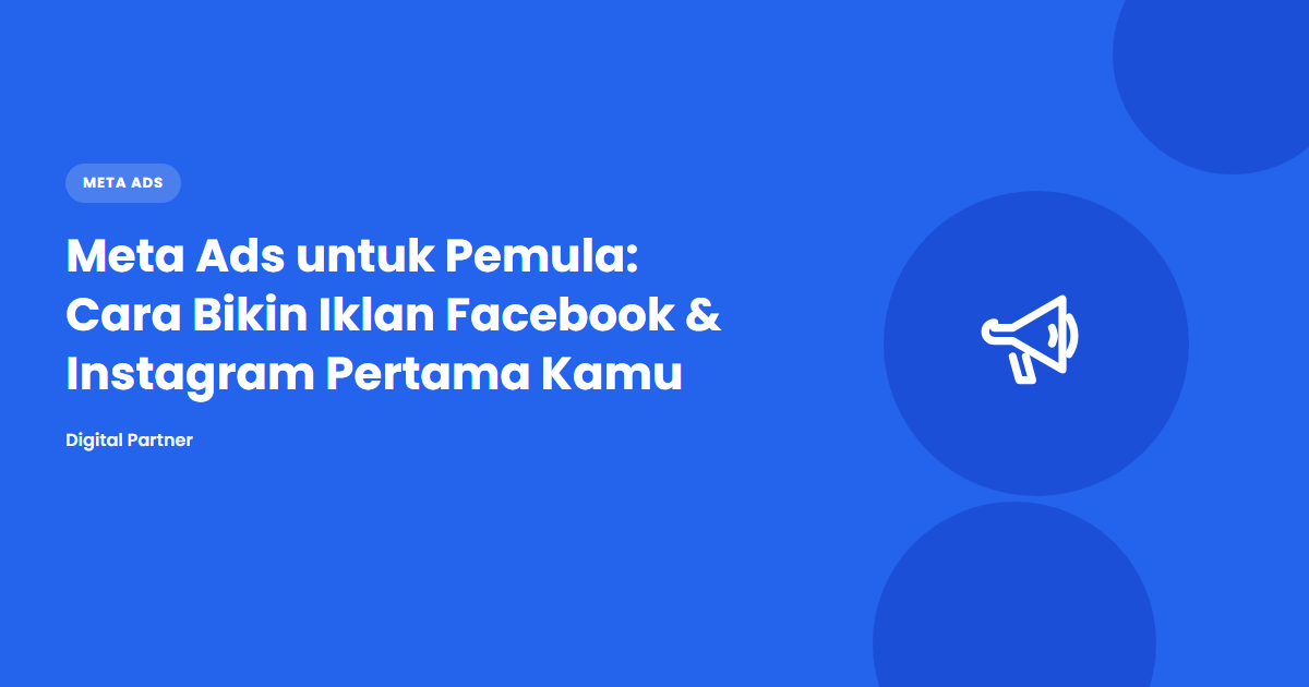 Meta Ads untuk Pemula: Cara Bikin Iklan Facebook & Instagram Pertama Kamu