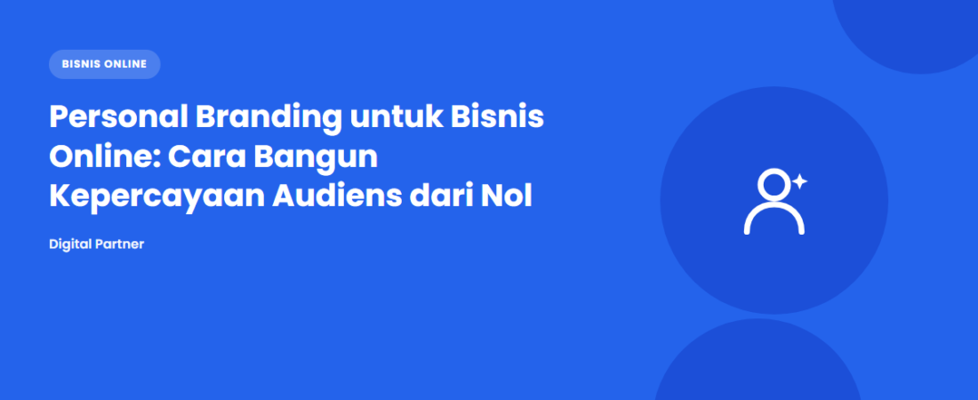 Personal Branding untuk Bisnis Online: Cara Bangun Kepercayaan Audiens dari Nol